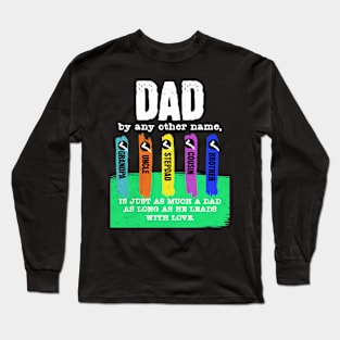 Dad By Any Other Name Is Still A Dad Long Sleeve T-Shirt